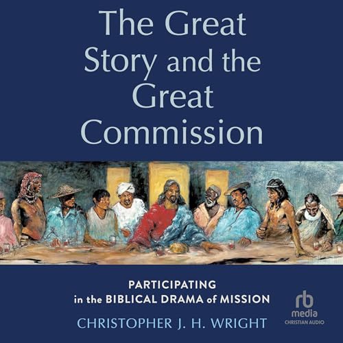 The Great Story and the Great Commission Audiobook By Christopher JH Wright cover art