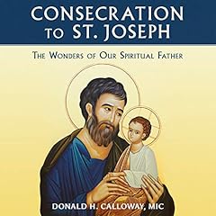 Couverture de Consecration to St. Joseph: The Wonders of Our Spiritual Father