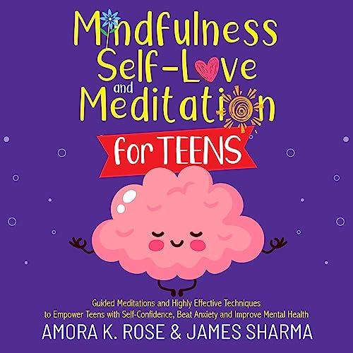 Mindfulness, Self-Love, and Meditation for Teens Audiolibro Por Amora K. Rose, James Sharma arte de portada