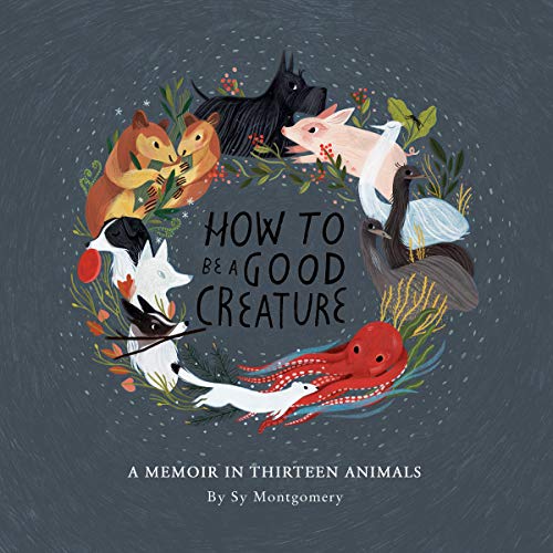 How to Be a Good Creature Audiolibro Por Sy Montgomery arte de portada