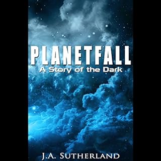 Planetfall: A Story of the Dark Audiobook By J. A. Sutherland cover art