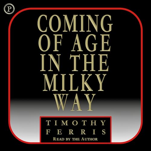 Coming of Age in the Milky Way Audiobook By Timothy Ferris cover art