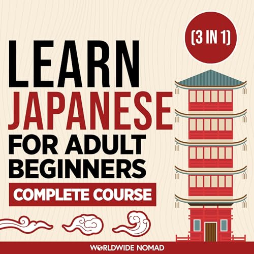 Learn Japanese For Adult Beginners Complete Course: (3 In 1 Book) Audiobook By Worldwide Nomad cover art