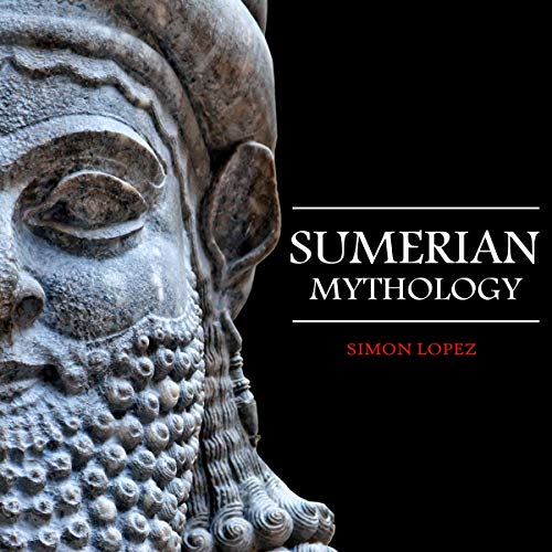 Sumerian Mythology: Fascinating Myths and Legends of Gods, Goddesses, Heroes and Monster from the Ancient Mesopotamian Sumerian Mythology Audiolibro Por Simon Lopez arte de portada