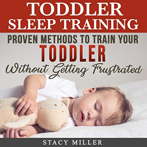 Toddler Sleep Training: Proven Methods to Train Your Toddler without Getting Frustrated Audiolibro Por Stacy Miller arte de p