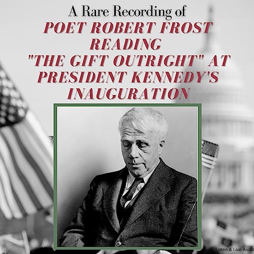 A Rare Recording of Poet Robert Frost Reading "The Gift Outright" at President Kennedy's Inauguration cover art