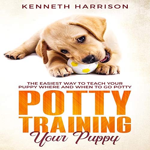 Potty Training Your Puppy: The Easiest Way to Teach Your Puppy Where and When to Go Potty cover art