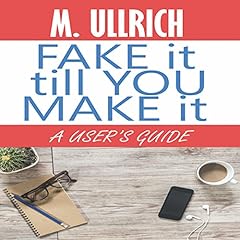 Fake It Till You Make It Audiolibro Por M. Ullrich arte de portada