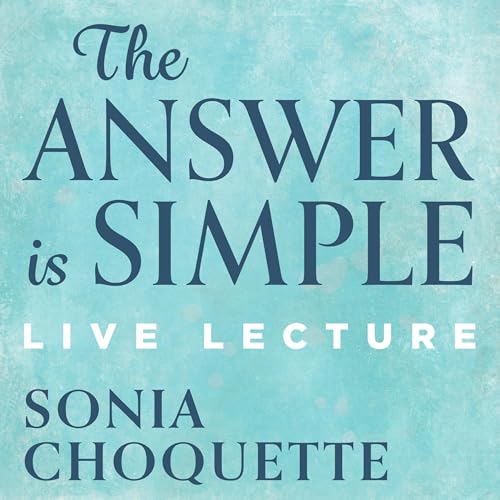 The Answer Is Simple Live Lecture Audiolibro Por Sonia Choquette arte de portada