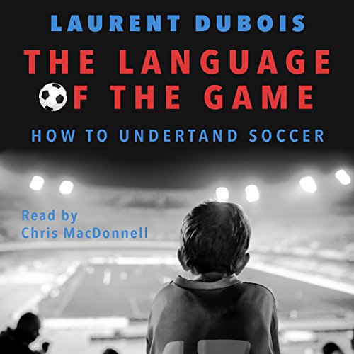 The Language of the Game Audiobook By Laurent Dubois cover art