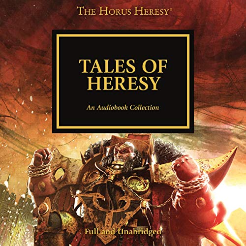 Tales of Heresy Audiobook By Dan Abnett, Mike Lee, Anthony Reynolds, James Swallow, Gav Thorpe, Graham McNeill, Matthew Farre