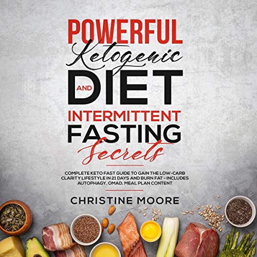 Powerful Ketogenic Diet and Intermittent Fasting Secrets Audiobook By Christine Moore cover art