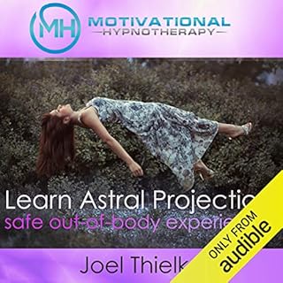 Train Your Brain to Learn Astral Projection, Safe Out-of-Body Experience with Hypnosis and Meditation Audiobook By Joel Thiel