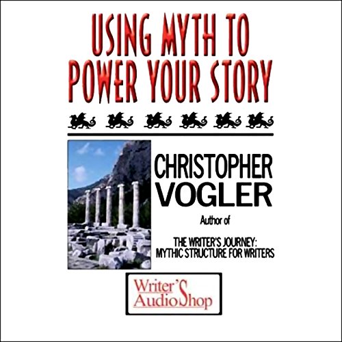 Using Myth to Power Your Story Audiobook By Christopher Vogler cover art