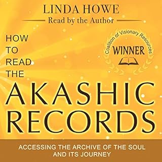 How to Read the Akashic Records: Accessing the Archive of the Soul and Its Journey Audiobook By Linda Howe cover art