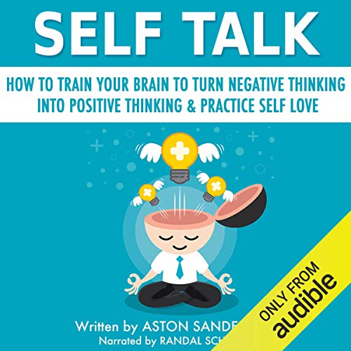 Self Talk: How to Train Your Brain to Turn Negative Thinking into Positive Thinking & Practice Self Love cover art