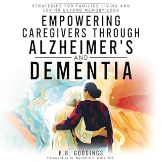 Empowering Caregivers Through Alzheimer's and Dementia Audiolibro Por B.B. Goodings arte de portada