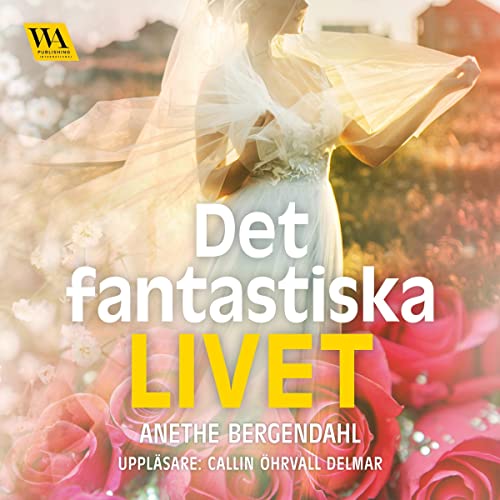 Det fantastiska livet Audiolivro Por Anethe Bergendahl capa