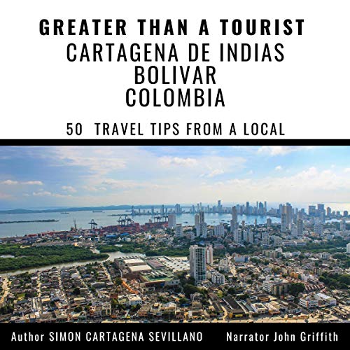 Greater Than a Tourist: Cartagena De Indias Bolivar Colombia Audiobook By Simón Cartagena Sevillano, Greater than a To