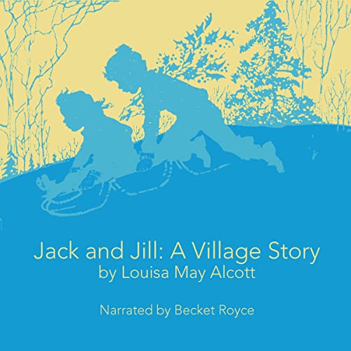 Jack and Jill: A Village Story Audiobook By Louisa May Alcott cover art