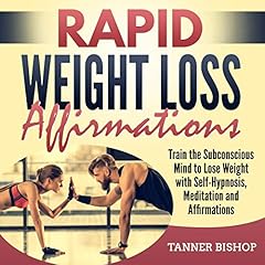 Rapid Weight Loss Affirmations: Train the Subconscious Mind to Lose Weight with Self-Hypnosis, Meditation and Affirmations cover art