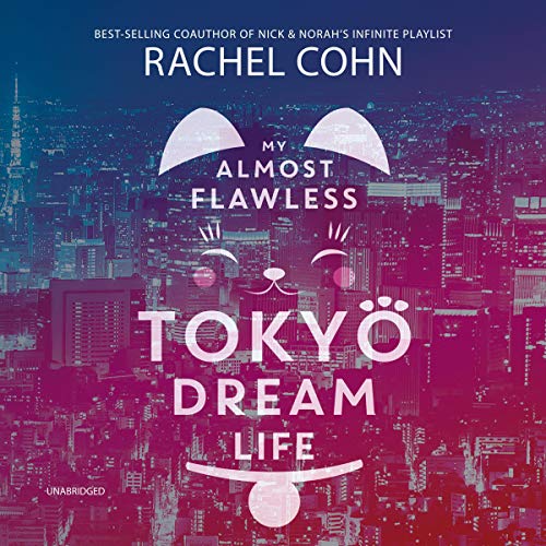 My Almost Flawless Tokyo Dream Life Audiobook By Rachel Cohn cover art