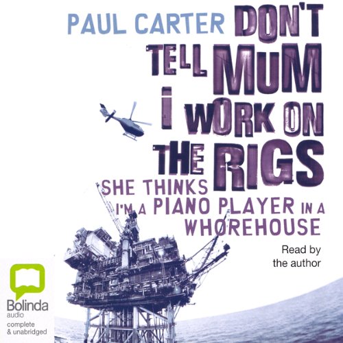 Don't Tell Mum I Work on the Rigs Audiobook By Paul Carter cover art