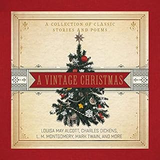 A Vintage Christmas: A Collection of Classic Stories and Poems Audiobook By Charles Dickens, L. M. Montgomery, Mark Twain, Lo