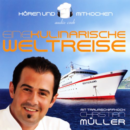 Traumschiffkoch Christian Müller. Eine kulinarische Weltreise cover art