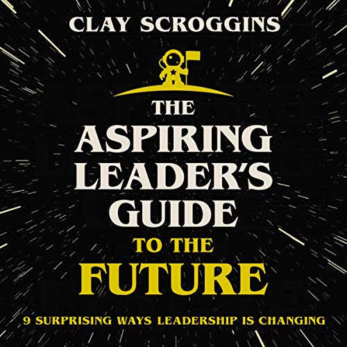 The Aspiring Leader's Guide to the Future Audiolibro Por Clay Scroggins arte de portada