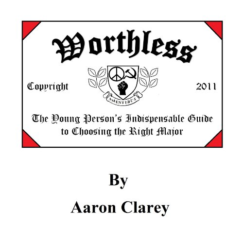 Worthless: The Young Person's Indispensable Guide to Choosing the Right Major Audiolivro Por Aaron Clarey capa