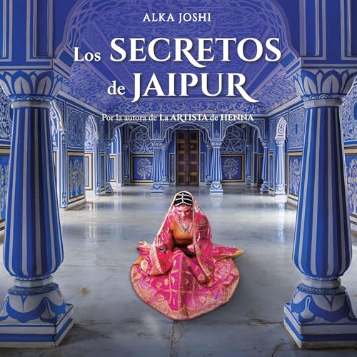 Los secretos de Jaipur [The Secrets of Jaipur] Audiolivro Por Alka Joshi, Ana Belén Fletes Valera capa