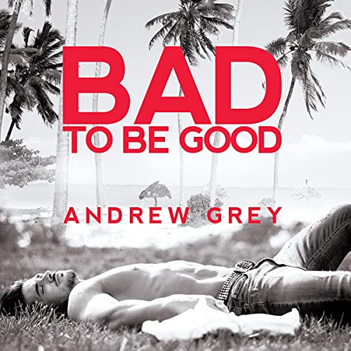 Bad to Be Good Audiolivro Por Andrew Grey capa