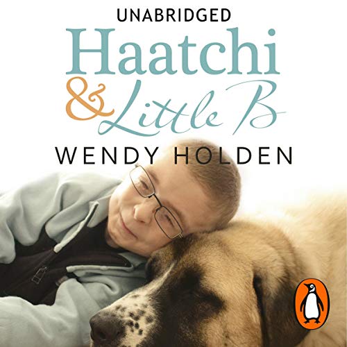 Haatchi and Little B Audiobook By Wendy Holden cover art