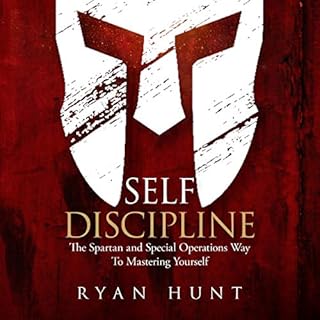 Self Discipline: The Spartan and Special Operations Way to Mastering Yourself Audiobook By Ryan Hunt cover art