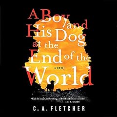 A Boy and His Dog at the End of the World Audiobook By C. A. Fletcher cover art