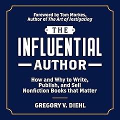 The Influential Author: How and Why to Write, Publish, and Sell Nonfiction Books that Matter Audiolibro Por Gregory Diehl, Tom Morkes - foreword arte de portada