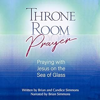 Throne Room Prayer: Praying with Jesus on the Sea of Glass Audiolibro Por Brian Simmons, Candice Simmons arte de portada