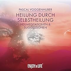 Heilung durch Selbstheilung: Heilmeditationen und Suggestionen Titelbild