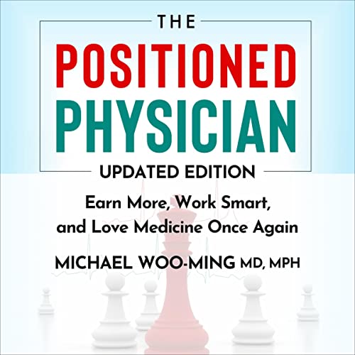 The Positioned Physician - Updated Edition: Earn More, Work Smart, and Love Medicine Again cover art