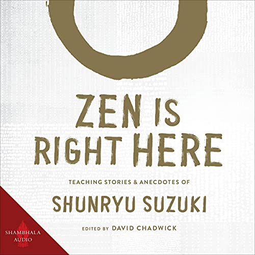 Zen Is Right Here Audiobook By Shunryu Suzuki, David Chadwick - editor cover art