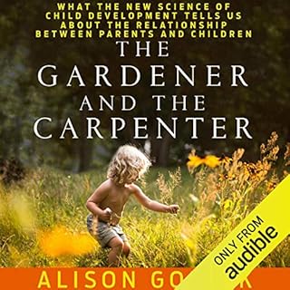 The Gardener and the Carpenter Audiobook By Alison Gopnik cover art