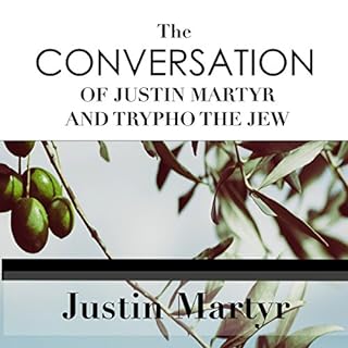 The Conversation of Justin Martyr and Trypho the Jew Audiobook By Justin Martyr cover art