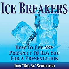 Ice Breakers! How To Get Any Prospect To Beg You For A Presentation cover art