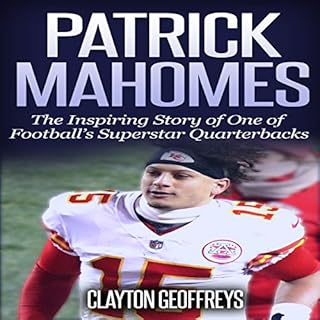 Patrick Mahomes: The Inspiring Story of One of Football’s Superstar Quarterbacks Audiolibro Por Clayton Geoffreys arte 