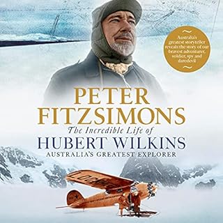 The Incredible Life of Hubert Wilkins Audiobook By Peter FitzSimons cover art