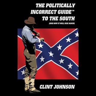 The Politically Incorrect Guide to the South (and Why it Will Rise Again) Audiolibro Por Clint Johnson arte de portada