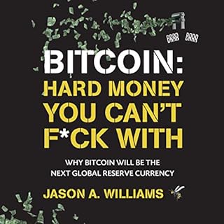 Bitcoin: Hard Money You Can't F*ck With Audiobook By Jason A. Williams cover art