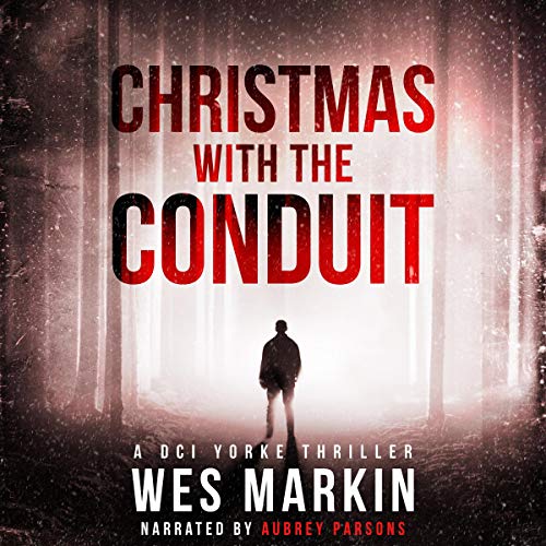 Christmas with the Conduit: A Deadly Game of Cat and Mouse with an Old Foe in This Sinister Sequel to Wes Markin's One Last P