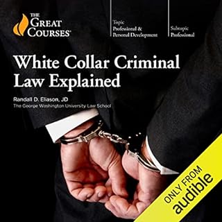 White Collar Criminal Law Explained Audiobook By Randall D. Eliason, The Great Courses cover art